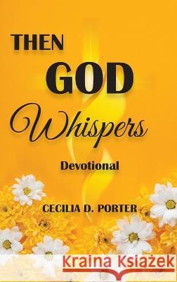 Then God Whispers Cecilia D. Porter 9781088040812 Cecilia Porter