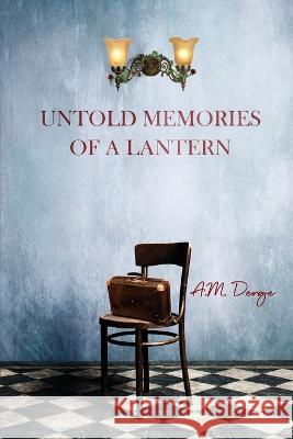 Untold Memories of a Lantern A M Derge   9781088042106 Savvy Book Marketing