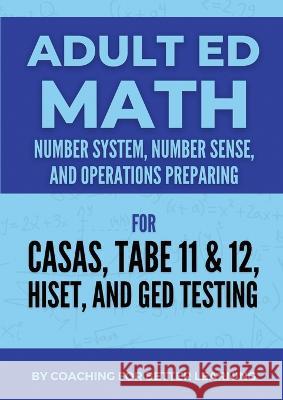 Adult Ed Math: Number System, Number Sense, and Operations Coaching for Better Learning 9781088042144