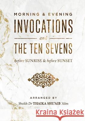 Morning & Evening Duas and the Ten Sevens before Sunrise & before Sunset Thaika Shu'aib   9781088042519 Imam Ghazali Publishing