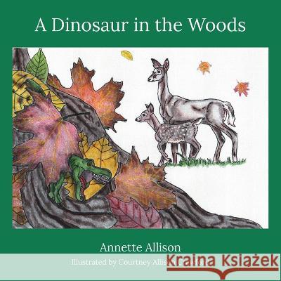 A Dinosaur in the Woods Annette Allison Courtney A Crawford  9781088043615 Vicie Annette Allison