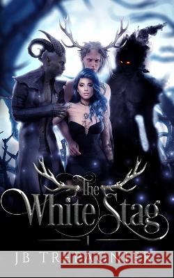The White Stag: A Paranormal Reverse Harem Romance Jb Trepagnier 9781088043912
