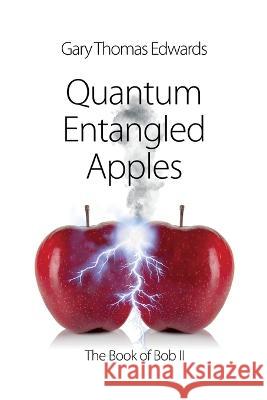 Quantum Entangled Apples Gary Thomas Edwards   9781088043967 Gary Thomas Edwards
