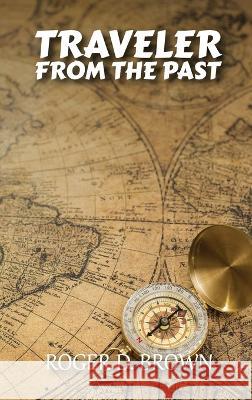 Traveler from the Past Roger D Brown 9781088044308