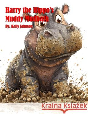 Harry the Hippo's Muddy Mudbath Kelly Johnson 9781088044759 Marick Booster