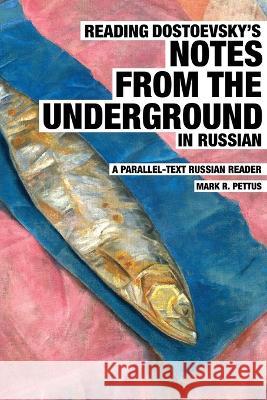 Reading Dostoevsky's Notes from the Underground in Russian: A Parallel-Text Russian Reader Mark Pettus   9781088045343