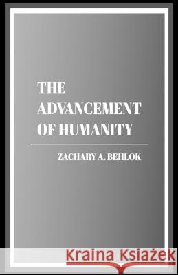 The Advancement of Humanity Zachary Austin Behlok 9781088045367 Modern Rebellion