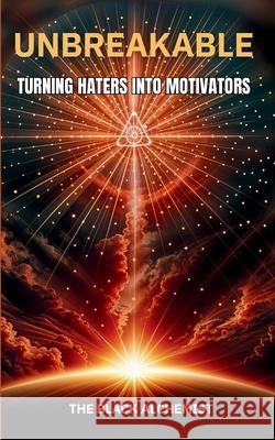 Unbreakable: Turning Haters Into Motivators The Black Alchemist 9781088045527 Patrick Hall