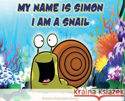 My Name Is Simon. I Am a Snail Melanie Richardson Dundy 9781088045596