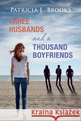 Three Husbands and a Thousand Boyfriends Patricia L Brooks   9781088045947 Brooks Goldmann Publishing, LLC