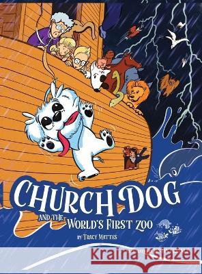 Church Dog and the World's First Zoo Tracy Mattes Justin Greenly  9781088046715 Church Dog LLC