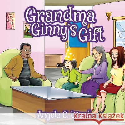 Grandma Ginny's Gift Angela C Ward 9781088047293