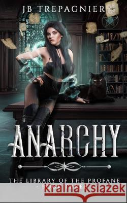 Anarchy: A Paranormal Reverse Harem Romance Jb Trepagnier   9781088047408 Jb Trepagnier