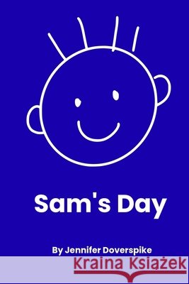 Sam's Day Jennifer Doverspike 9781088048924 Starshot Press