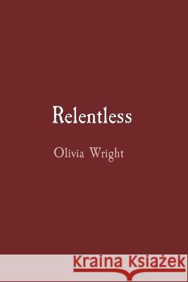 Relentless Olivia Wright 9781088048979 IngramSpark