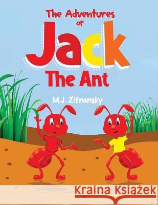 The Adventures of Jack The Ant M J Zitnansky 9781088050460 IngramSpark