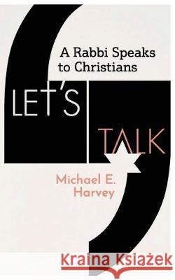 Let's Talk: A Rabbi Speaks to Christians Michael E Harvey   9781088050705 Teach Me Judaism Press