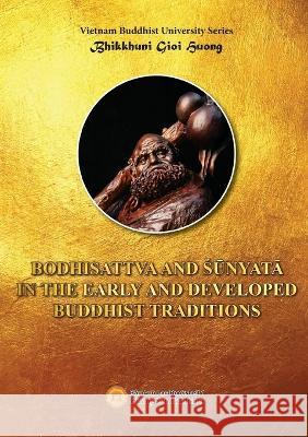 Bodhisattva and Śunyata in the Early and Developed Buddhist Traditions Gioi-Huong Bhikkhuni 9781088051580
