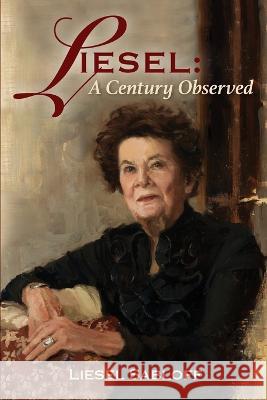 Liesel: A Century Observed Liesel Sabloff   9781088051900 Bay Company Books, Inc.