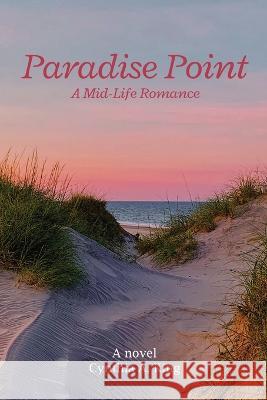 Paradise Point: A mid-life Romance Cynthia A. King 9781088052143