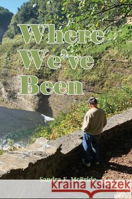 Where We\'ve Been Sandra E. McBride 9781088052426 Sandra E McBride