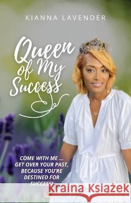 Queen of My Success Kianna Lavender 9781088052983