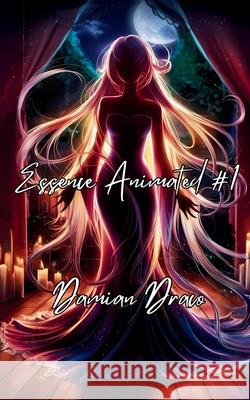 Essence Animated #1 Damian Draco 9781088053140 Damian Draco