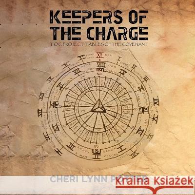 Keepers of the Charge: T.O.C. Project: Tables of the Covenant Cheri Lynn Potter 9781088053188 IngramSpark