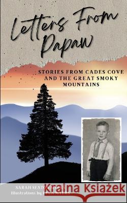 Letters From Papaw: Stories From Cades Cove and the Great Smoky Mountains Sarah Seaton Myers 9781088053652 Sarah Seaton Myers