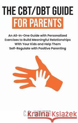 The CBT/DBT Guide for Parents C. R. Winter 9781088056196 Avian Enterprises LLC