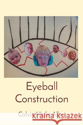 Eyeball Construction Calvin Hight Allen Maria Fire  9781088056783 IngramSpark