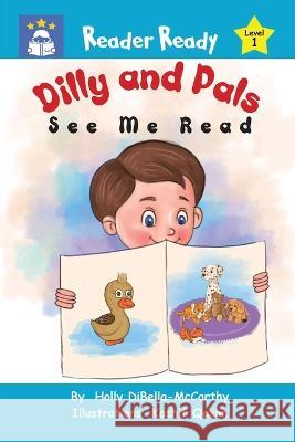 Dilly and Pals: See Me Read Holly Dibella-McCarthy 9781088057377 IngramSpark