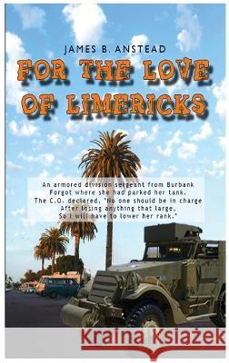 For The Love of Limericks James B. Anstead 9781088057445