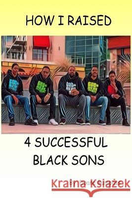 How I Raised 4 Successful Black Sons Duane Bumpass 9781088057469