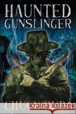 Haunted Gunslinger: A Supernatural Western Thriller Chuck Buda 9781088057865 Chuck Buda