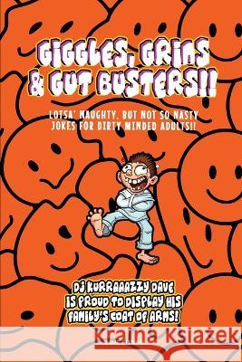 Giggles, Grins and Gut Busters!!: Over 400 of the very best, Full length, naughty jokes For dirty minded Adults Only! Kurraazy Dave   9781088058480 Identifax Research Services