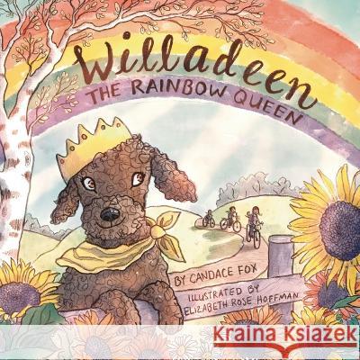 Willadeen the Rainbow Queen Candace Fox Elizabeth Rose Hoffman 9781088058893