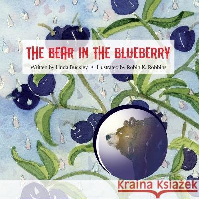 The Bear in the Blueberry Linda Buckley, Robin K Robbins 9781088059050