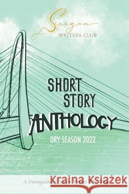 Saigon Writers Club: A Distinguished Club for Writers Who Write Dry Season 2022 Korsmoe   9781088059753