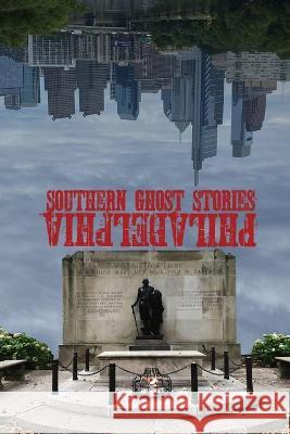 Southern Ghost Stories: Philadelphia Allen Sircy   9781088059777 Allen Sircy
