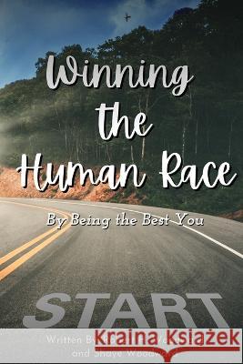 Winning the Human Race: By Being the Best You Robert H. Woodward Shaye Woodward 9781088060711