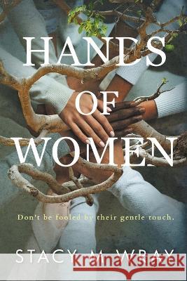 Hands of Women Stacy M Wray   9781088061466 Stacy M Wray