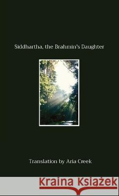 Siddhartha, the Brahmin's Daughter Aria Creek   9781088061640