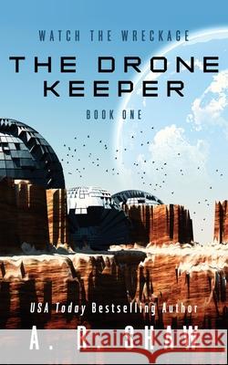 The Drone Keeper: A Dystopian Crime Thriller A. R. Shaw 9781088061831 Apocalyptic Ventures LLC