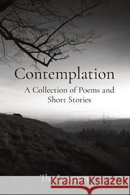Contemplation: A Collection of Poems and Short Stories The Layman, Claudia Martinez, Kimberly Coghlan 9781088061916