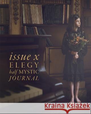 Half Mystic Journal Issue X: Elegy Topaz Winters Courtney Felle Danie Shokoohi 9781088061947 Half Mystic Journal