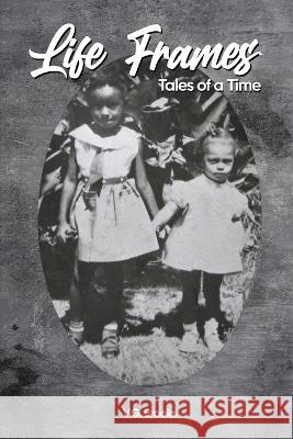 Life Frames: Tales of a Time Vikki Brooks   9781088062593 Vikki Brooks