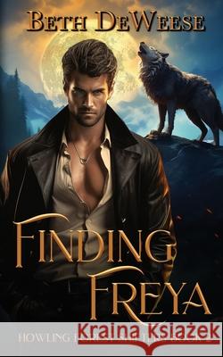 Finding Freya: A Wolf-Shifter Fated Mates Romance Beth Deweese 9781088062852