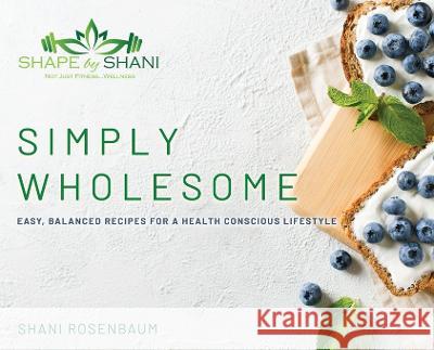 Simply Wholesome Shani Rosenbaum 9781088063378