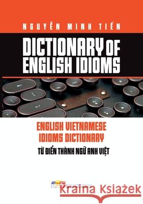 Dictionary of Idioms: Bản in b?a thường Nguyễn Minh Tiến 9781088063583 United Buddhist Foundation